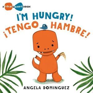 Lolo and Birdie: I'm Hungry! / ¡Tengo Hambre! (Spanish Bilingual) -- Angela Domi